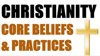 Christianity  Core Beliefs amp Practices [upl. by Roley]