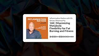 Inflammation Nation with Dr Steven Noseworthy  144  Maximizing Metabolic Flexibility for Fat [upl. by Sirama]