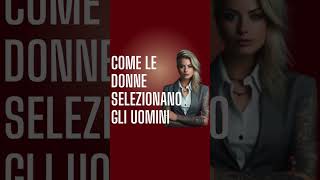 Come le DONNE selezionano gli UOMINI [upl. by Gillan]