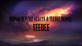 TeeBee  Human Reptile Calyx amp TeeBee Remix [upl. by Mad]