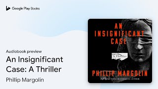 An Insignificant Case A Thriller by Phillip Margolin · Audiobook preview [upl. by Goodard406]