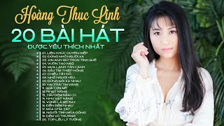 HOÀNG THỤC LINH  20 BÀI HÁT ĐƯỢC YÊU THÍCH NHẤT [upl. by Sorcim]