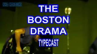 THE BOSTON DRAMATYPECAST KARAOKEINSTRUMENTAL [upl. by Gilbart]