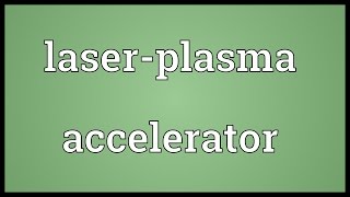 Laserplasma accelerator Meaning [upl. by Dumm]