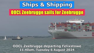 Seagoing Giant OOCL Zeebrugge sails from Felixstowe for Zeebrugge Tuesday 6 August 2024 [upl. by Liek]