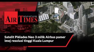 Satelit Pléiades Neo 3 milik Airbus pamer imej resolusi tinggi Kuala Lumpur [upl. by Nosak]