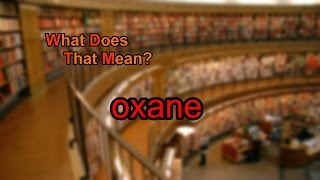 What does oxane mean [upl. by Anstus]