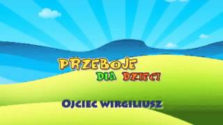 Ojciec Wirgiliusz  Dziecięce Przeboje  Muzyka dla dzieci  Hity dla dzieci  tekst piosenki [upl. by Arimlede697]