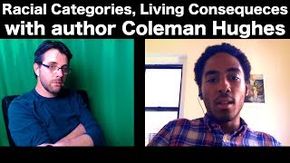 Racial Categories Living Consequences with Coleman Hughes [upl. by Vassaux]