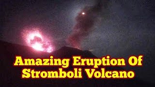 Amazing Eruption Of Stromboli Volcano In Italy Africa Eurasia Collision Zone [upl. by Nytsuj]