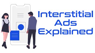 Interstitial Ads Explained [upl. by Nastassia]