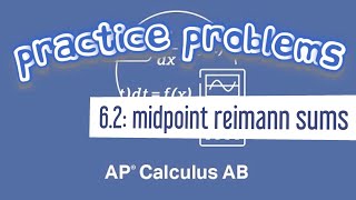 AP Calculus AB 62 Midpoint Reimann Sum to Approximate the Definite Integral [upl. by Ariahay760]