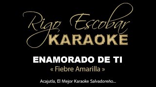 FIEBRE AMARILLA  ENAMORADO DE TI KARAOKE [upl. by Namilus897]