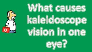 What causes kaleidoscope vision in one eye   Most Rated Health FAQ Channel [upl. by Hamner251]