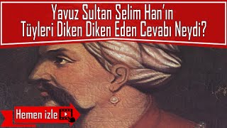 Yavuz Sultan Selim Han’ın Tüyleri Diken Diken Eden Cevabı Neydi [upl. by Surat]