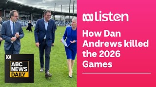 Has Dan Andrews killed the Commonwealth Games  ABC News Daily Podcast [upl. by Tannen210]