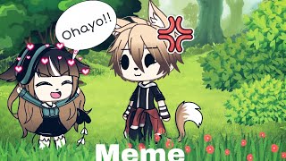 °Ohayo° Meme ×Gacha life× [upl. by Corliss15]