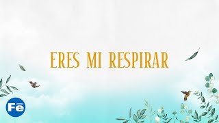 Eres Mi Respirar Video Lyrics  Fe Music [upl. by Libove264]