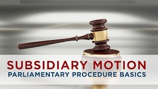 Subsidiary Motion  Parliamentary Procedure Basics [upl. by Godred]