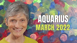 AQUARIUS March 2022 Astrology Horoscope Forecast [upl. by Ilojna422]