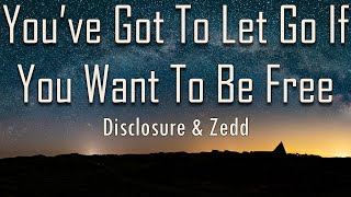 Disclosure Zedd  You’ve Got To Let Go If You Want To Be Free lyrics  fantastic lyrics [upl. by Aekin]