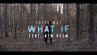 Tottywat  What If ft ATM HEEM Official Music Video [upl. by Haim]