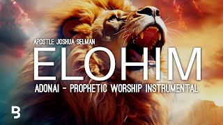 Prophetic Worship Music  ELOHIM ADONAI Intercession Prayer Instrumental  Apostle Joshua Selman [upl. by Omle]