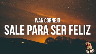 Ivan Cornejo  Sale Para Ser Feliz LyricsLetra [upl. by Garcia]