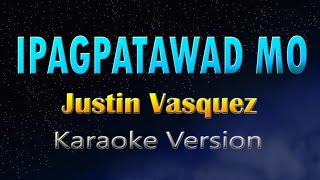 IPAGPATAWAD MO  Justin Vasquez Karaoke Version [upl. by Skipper987]