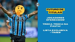 ðŸš¨ GRÃŠMIO JOGADORES OFERECIDOS A CLUBE BRASILEIRO  TROCATROCA POR TITULAR  LISTA EXCLUSIVA [upl. by Ecyob]