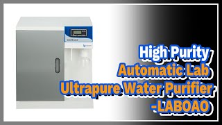 High Purity Automatic Lab Ultrapure Water Purifier  LABOAO [upl. by Tedmund]