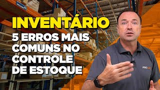 COMO FAZER UM INVENTÁRIO 5 erros mais comuns no controle de estoque [upl. by Anaiq]