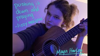 pushing it down and praying  lizzy mcalpine  covered by maya harley [upl. by Orms]