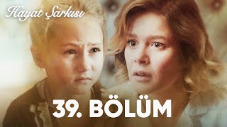 Hayat Şarkısı  39 Bölüm [upl. by Hgalehs]