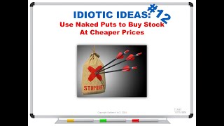 IDIOTIC IDEAS 12 Use Naked Puts to Buy Stock At Cheaper Prices [upl. by Ahseid]