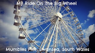 My Ride On The Big Wheel  Mumbles Pier Swansea South Wales [upl. by Ynohta]