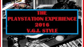 PlayStation Experience 2016 V G I Style [upl. by Vanni]