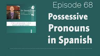 Possessive Pronouns in Spanish  The Language Tutor Podcast Ep68 [upl. by Siari]