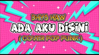 Dhyo Haw  Ada Aku Disini  Cover Pop Punk  By Heymo [upl. by Ellehcir]