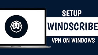 How to Setup Windscribe VPN on PC in 2024 [upl. by Notsyrb]