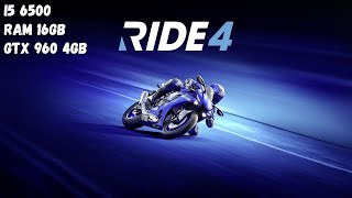 Ride 4 On I5 6500 Ram 16GB GTX 960 4GB  Test Game I5 6500 GTX 960 4GB 20 [upl. by Lewis]