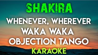 SHAKIRA  WHENEVER WHEREVER  WAKA WAKA  OBJECTION TANGO KARAOKE VERSION [upl. by Socin518]