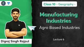 Class 10 Agro Based Industries  Manufacturing Industries  L6  Geography  Digraj Sir [upl. by Hars]