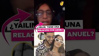 ￼Yailin tiene una relación en secreto con Anuel AA [upl. by Eladal]