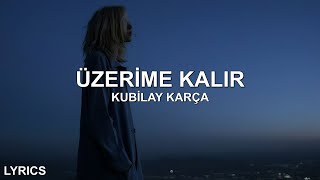 Kubilay Karça  Üzerime Kalır SözleriLyrics [upl. by Kingdon409]