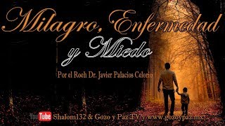 Milagro Enfermedad y Miedo por el Roeh Dr Javier Palacios Celorio [upl. by Nhtanhoj]