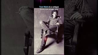 Tom Waits quotCurious And Very Talentedquot inspiration musician actor [upl. by Bernie]