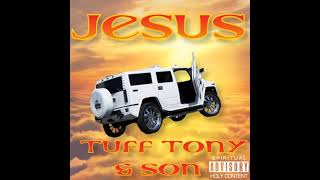 Tuff Tony amp Son  Jesus [upl. by Oeak]