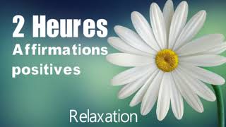 2 heures daffirmations positives pour réussir sa vie relaxation [upl. by Emmalyn]