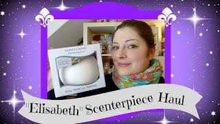 Yankee Candle quotElisabethquot Scenterpiece Haul [upl. by Virgina463]